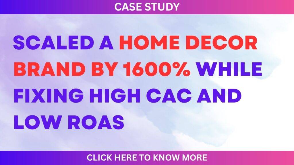 🏡 How We Scaled a Home Decor Brand by 1600% While Fixing High CAC and Low ROAS